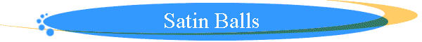 Satin Balls